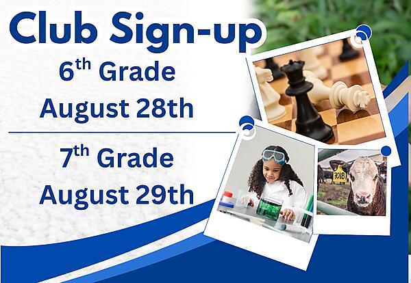 Club Sign-up
6th Grade August 28th
7th Grade August 29th