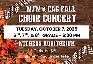 WJW & CAG Fall Choir Concert
Tuesday, October 7, 2025
6th, 7th, & 8th Grade - 6:30 PM
Withers Auditorium
Tickets: $5
Children 3 and under: Free