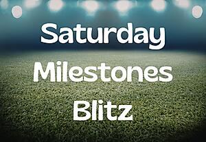 Saturday Milestones Blitz