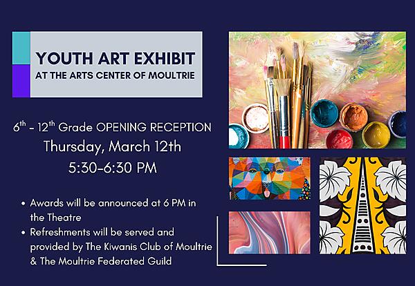 Youth Art Exhibit
at the Arts Center of Moultrie
6th - 12th Grade OPENING RECEPTION
Thursday, March 12th
5:30-6:30 PM

Awards will be announced at 6 PM in the Theatre
Refreshments will be served and provided by The Kiwanis Club of Moultrie & The Moultrie Federated Guild