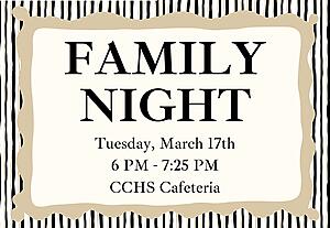 CCHS Family Night Tuesday March 17th 6 pm - 7:25 pm CCHS cafeteria