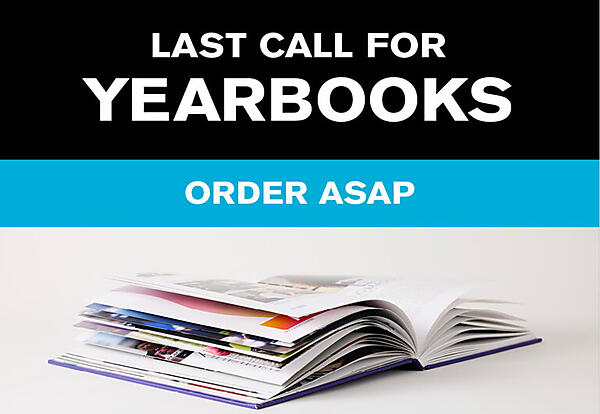 Last call for yearbooks
Order asap