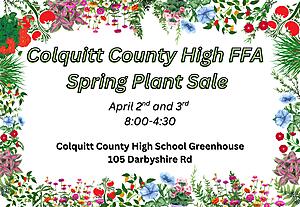 Colquitt County High FFA Spring Plant Sale
Date: April 2nd and 3rd 
Time: 8:00-4:30
Location: 105 Darbyshire Rd
Colquitt County High School Greenhouse
