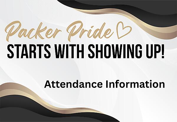 Packer Pride 
Starts with showing up!
Attendance Information
