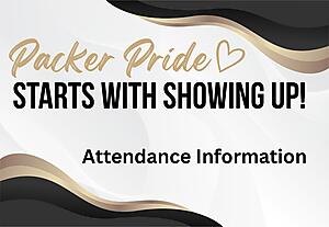 Packer Pride 
Starts with showing up!
Attendance Information