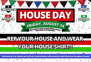 Students should wear their House shirts and come ready to rep their house!  All students who have not yet been sorted will be sorted into their new Houses and we can’t wait to welcome our newest House members! This House Day is for students and staff only. Family invitations will be shared for select House Days throughout the year! 