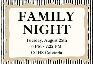 Family Night Tuesday August 25th 6 pm - 7:25 pm CCHS Cafeteria
