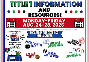 Title I Information and Resources Week at Okapilco Elementary, Monday–Friday, August 24–28, 2026. Families may visit the Okapilco Media Center during the school day for Parent Portal help, RCA App help, School Status help, literacy and math information, and Title I information. Families attending Parent-Teacher Conferences may also stop by. Visit your child’s House table for resources and a chance to win a door prize.
