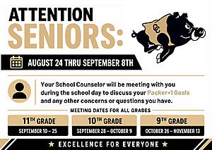 Attention Seniors: August 24th-September 8th Your school counselor will be meeting with you during the day to discuss your Packer+1 Goals and any other concerns or questions you have. 11th Grade: September 10th-25th 10th Grade: September 28th-October 9th Ninth Grade: October 26th-November 13th