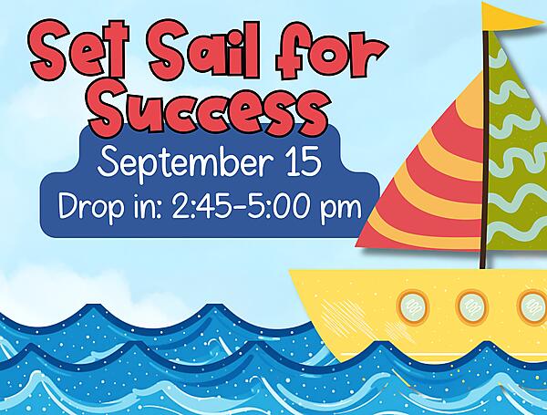 Set Sail for Success
September 15
Drop in: 2:45-5:00 pm
