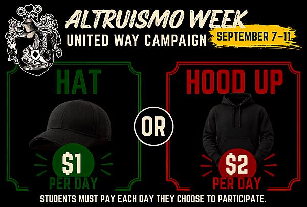 Altruismo Week United Way Campaign September 7-11 - Hat $1 per day or Hood Up $2 per day. Students must pay each day they choose to participate.