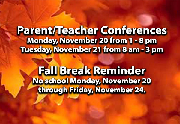 Parent/Teacher Conferences and Fall Break Reminder November 16, 2017