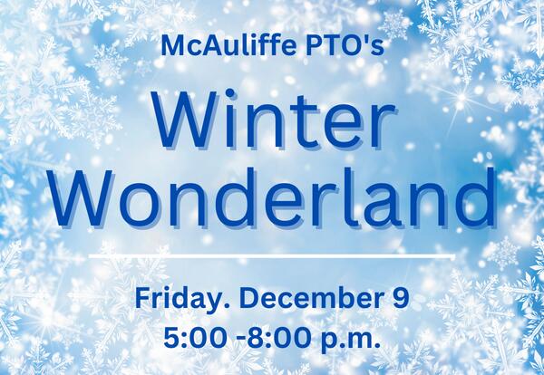 McAuliffe PTO’s Winter Wonderland - Friday, Dec. 9
