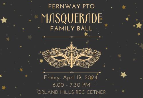 Fernway PTO Family Masquerade Ball on Friday April 19 from 6-7:30 pm at Orland Hills Rec Center