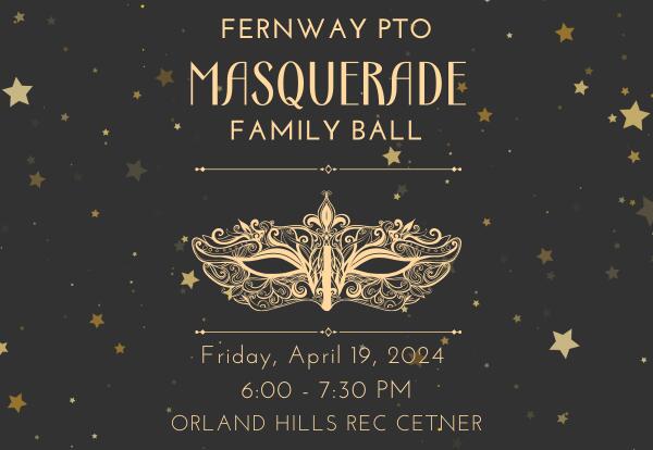 Fernway PTO Family Masquerade Ball on Friday April 19 from 6-7:30 pm at Orland Hills Rec Center