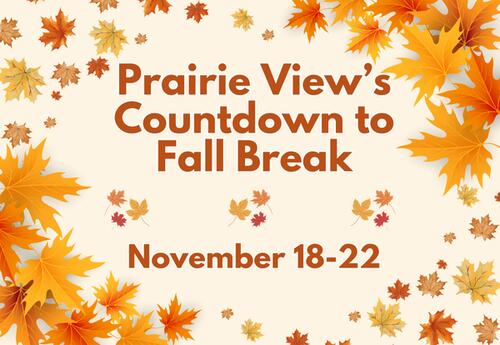 Prairie View's Countdown to Fall Break - November 18-22