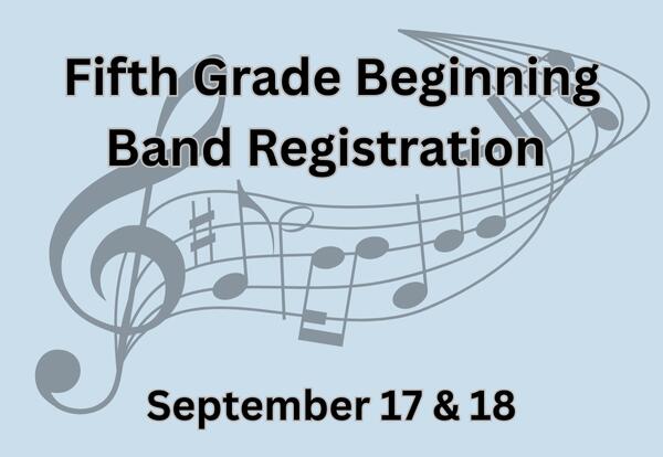 Fifth grade beginning band registration September 17 and 18