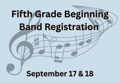 Fifth grade beginning band registration September 17 and 18