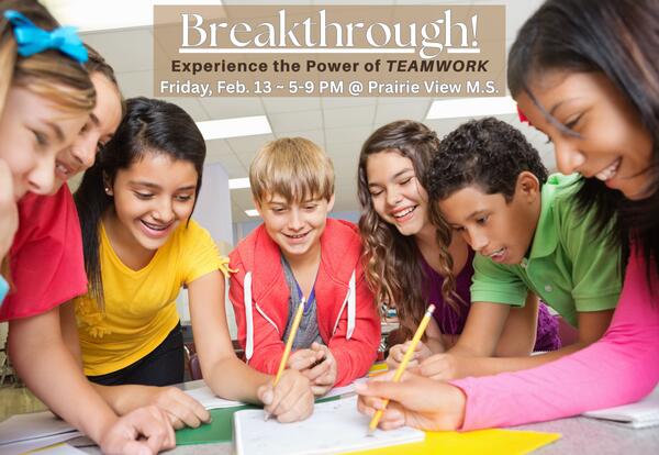 Breakthrough is Friday, February 13 from 5-9 pm at Prairie View with student standing around a table working on a project in background