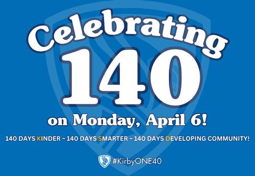 Celebrating  140 days on Monday, April 6, 140 days KINDER 140 days SMARTER 140 days DEVELOPING COMMUNITY