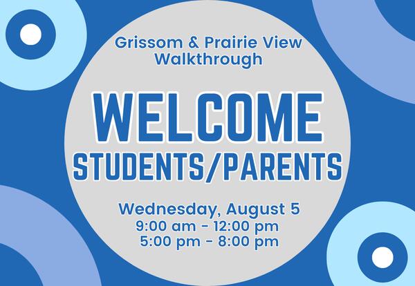 Grissom & Prairie View Walkthrough - Welcome Students/Parent on Wednesday, August 5 on blue background with circles