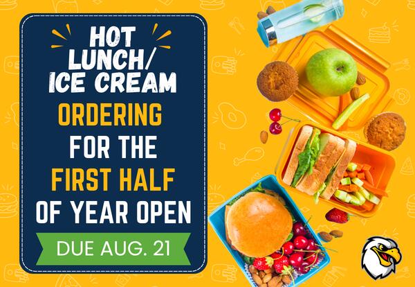 Hot lunch/ice cream orders for the first half of the school year are open and due Friday, August 21 written next to burger, a sandwich, fruit, muffins, almonds, and a water bottle with cucumber slices. on a gold background