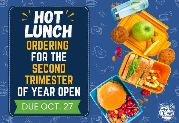 Hot lunch and treat order for the second trimester of the school year are open and due Tuesday, October 27 written next to burger, a sandwich, fruit, muffins, almonds, and a water bottle with cucumber slices. on a dark blue background