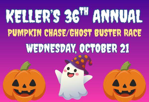 Keller's 36th Pumpkin Chase/Ghost Buster Race- Wednesday, October 21 written on purple and pink background with two pumpkins with a ghost in middle at bottom of graphic