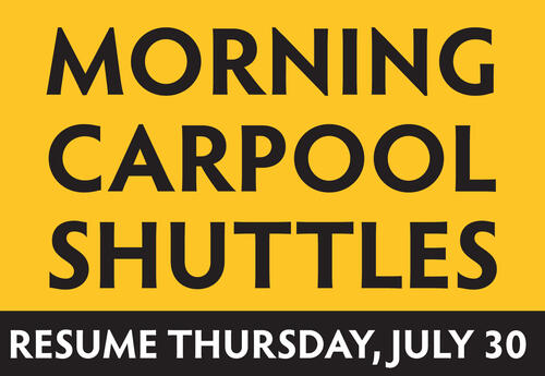 morning carpool shuttles resume July 30