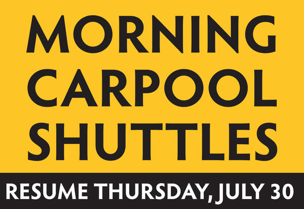 morning carpool shuttles resume July 30