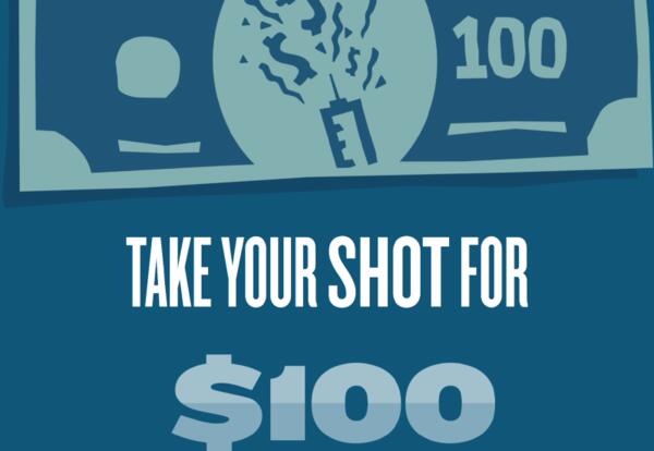 Get Your Shot for $100 Wednesday or Friday