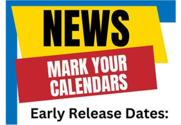 News - Mark Your Calendars - Early Release Dates