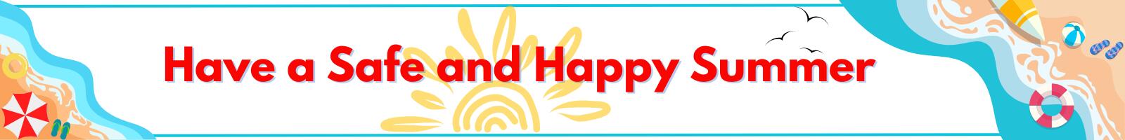 Have a Safe and Happy Summer