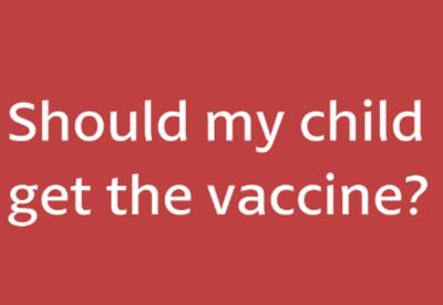 Should my child get the vaccine?