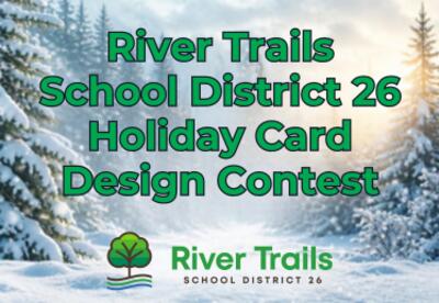 A winter scene with the words "River Trails School District 26 Holiday Card Design Contest" and the district logo