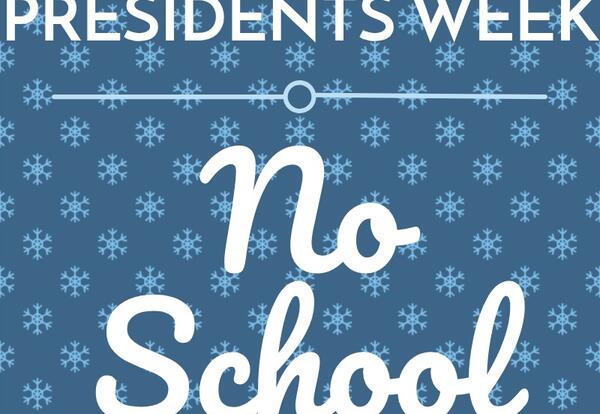 No School- Presidents Week!