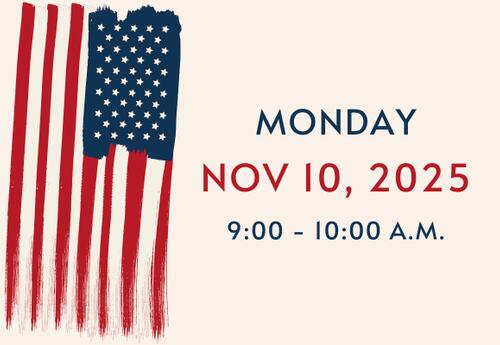 A graphic of the American flag with the caption: Monday November 10, 2025, 9:00-10:00 am/
