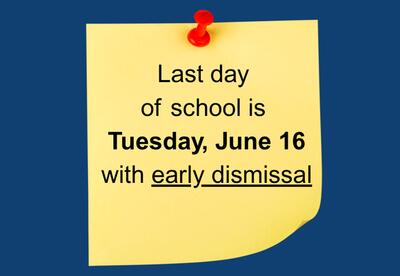 Graphic with the caption: Last day of school is June 16 with early dismissal.