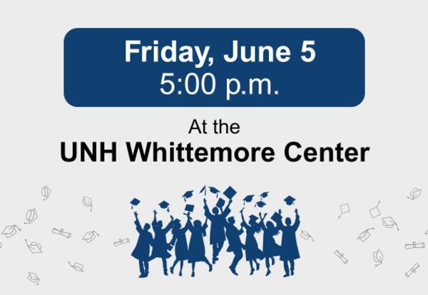 Graphic with the caption: Friday, June 5, 5:00 pm at the UNH Whittemore Center.
