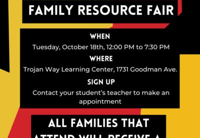 parent/teacher conferences; family resource fair, when: Tuesday, October 18th, 12:00 PM to 7:30 PM, where: Trojan Way Learning Center, 1731 Goodman Ave. , sign up: Contact your student’s teacher to make an appointment, All families that attend will receiv