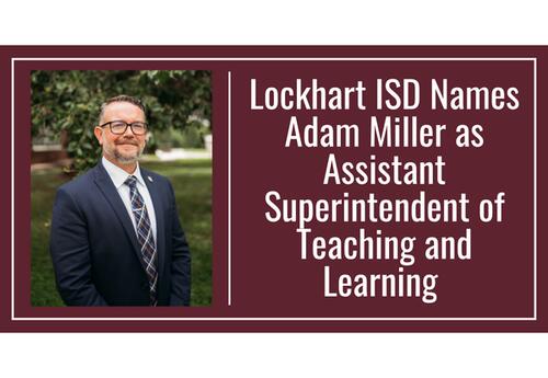 Lockhart ISD Names Adam Miller as Assistant Superintendent of Teaching and Learning