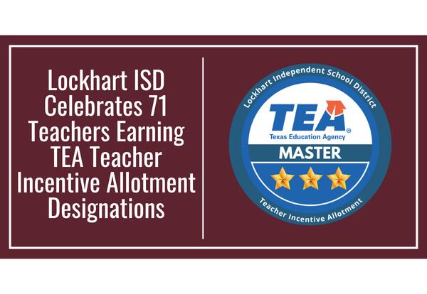 Lockhart ISD Celebrates 71 Teachers Earning TEA Teacher Incentive Allotment Designations