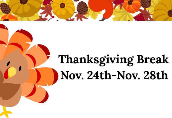 Thanksgiving Break-Nov. 24th-28th!