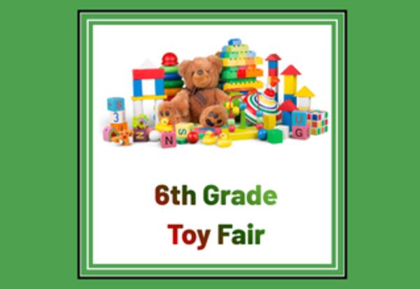 picture of toys with text "6th Grade Toy Fair"