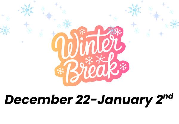 Winter Break-Dec. 22-Jan. 2!