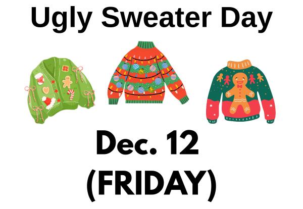 Ugly Sweater Day-Dec. 12th!