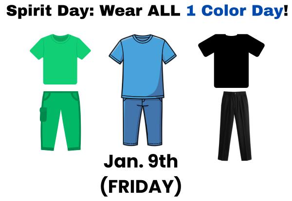 Spirit Day: Wear ALL 1 Color Day-Jan. 9th!