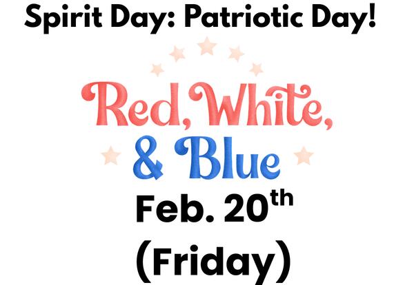 Spirit Day: Patriotic Day-Feb. 20th!