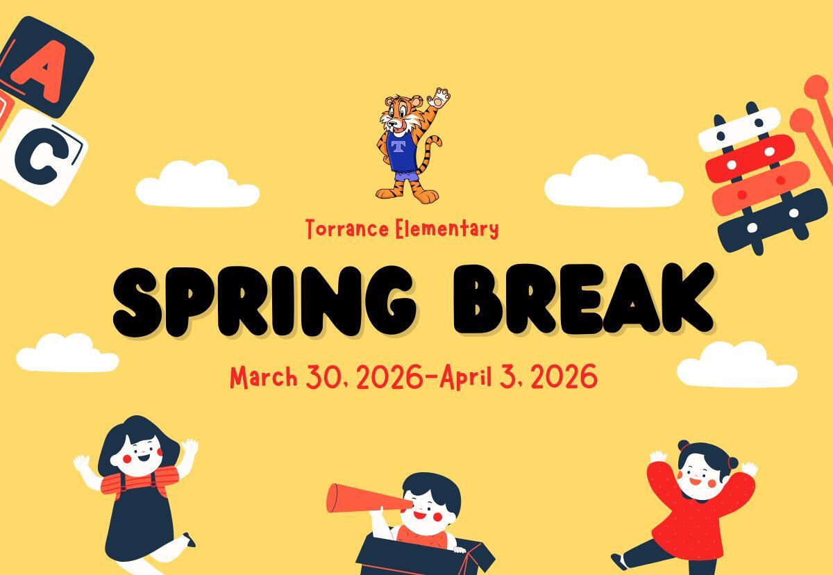 Spring Break 3-30-26 to 4-5-26 | Torrance Elementary School