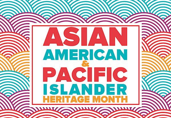 Asian American and Pacific Islander (AAPI) Heritage Month